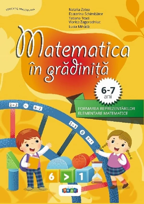 Matematica in gradinita 6-7 ani - Natalia Zotea, Ecaterina Schimbator, Tatiana Tcaci, Viorica Zagorodniuc, Lucia Mihaila