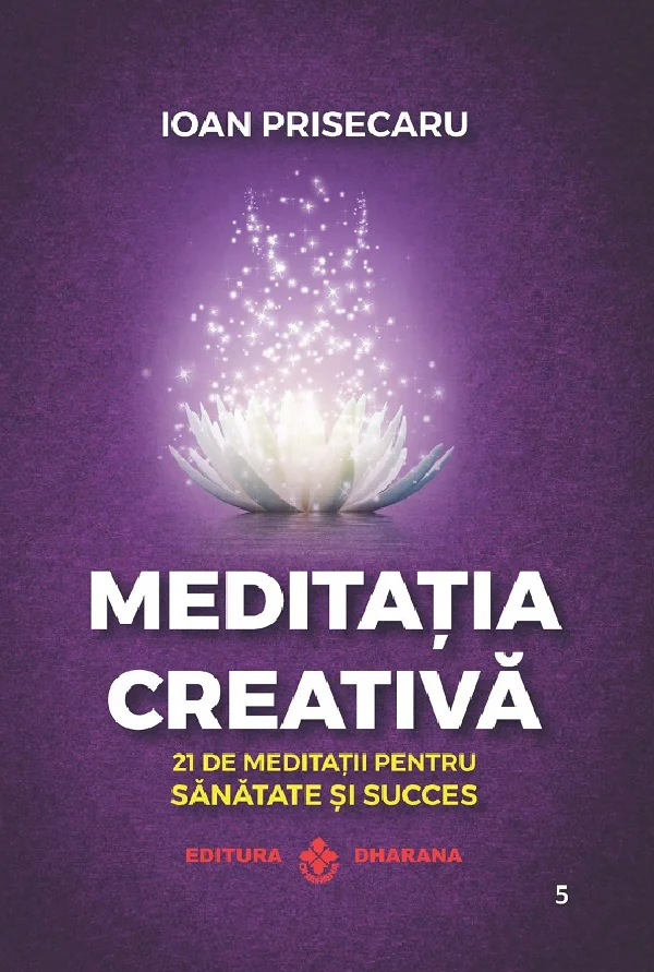 Meditatia creativa. 21 de meditatii pentru sanatate si succes