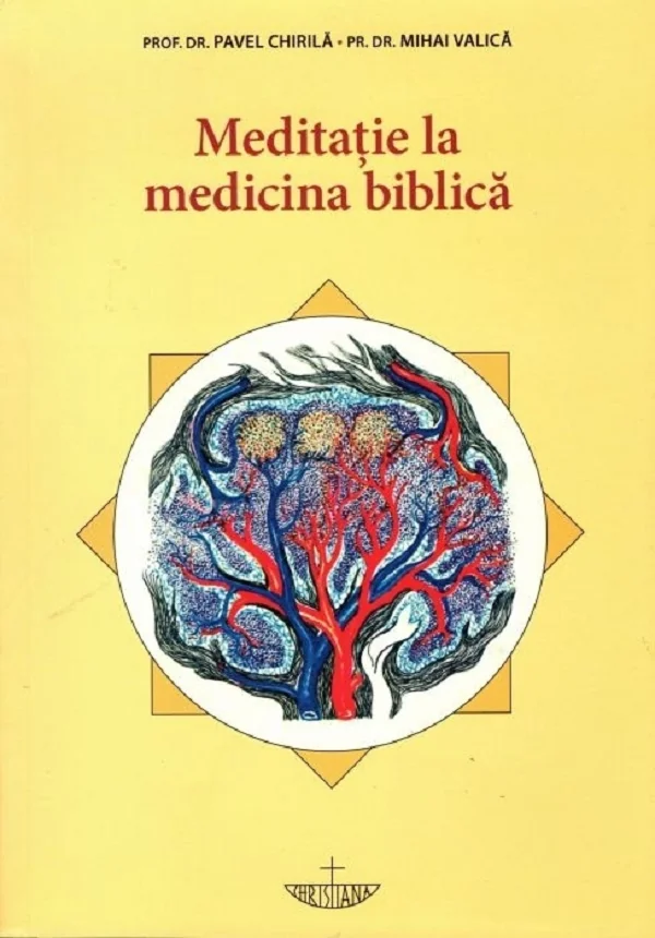 Meditatie la medicina biblica - Prof. Univ. Dr. Pavel Chirila, Pr. Prof. Dr. Mihai Valica