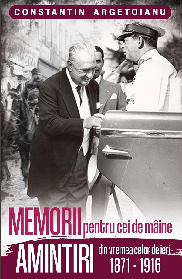 Memorii pentru cei de maine. Amintiri din vremea celor de ieri 1871-1916