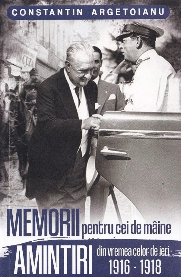 Memorii pentru cei de maine. Amintiri din vremea celor de ieri 1916-1918. Vol.2
