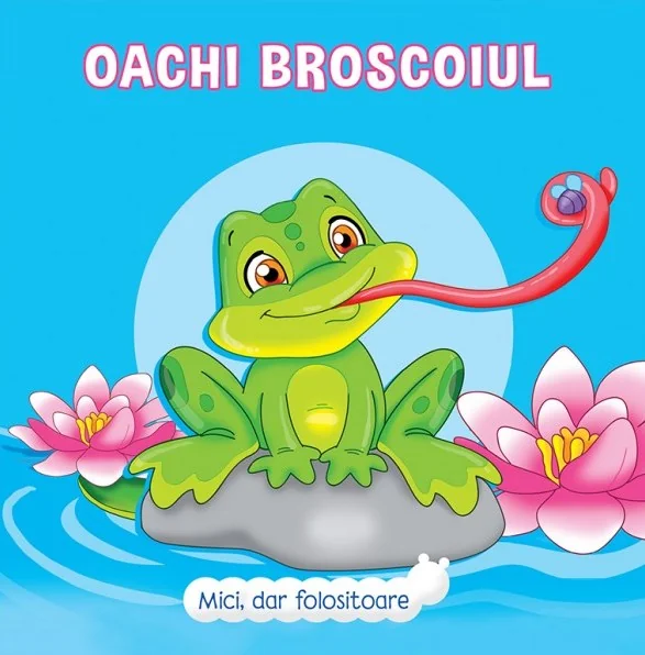 Mici, dar folositoare. Oachi Broscoiul