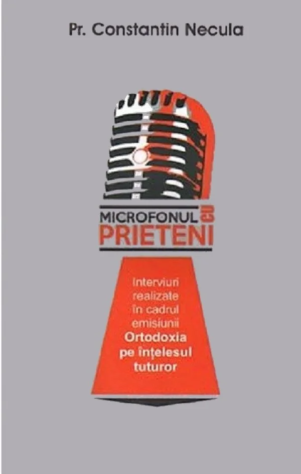 Microfonul cu prieteni - Pr. Constantin Necula