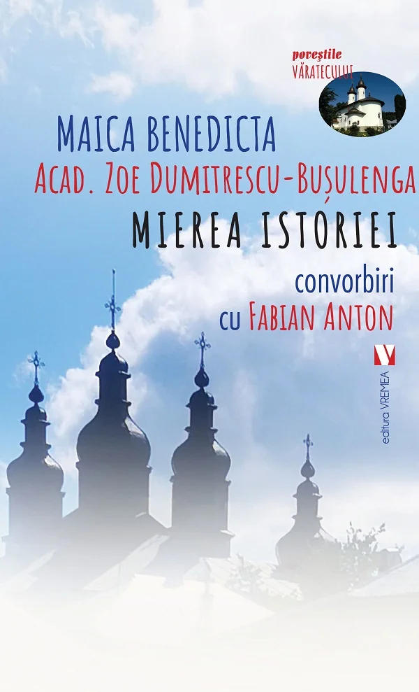 Mierea istoriei. Convorbiri cu Fabian Anton - Maica Benedicta (Acad. Zoe Dumitrescu-Busulenga)