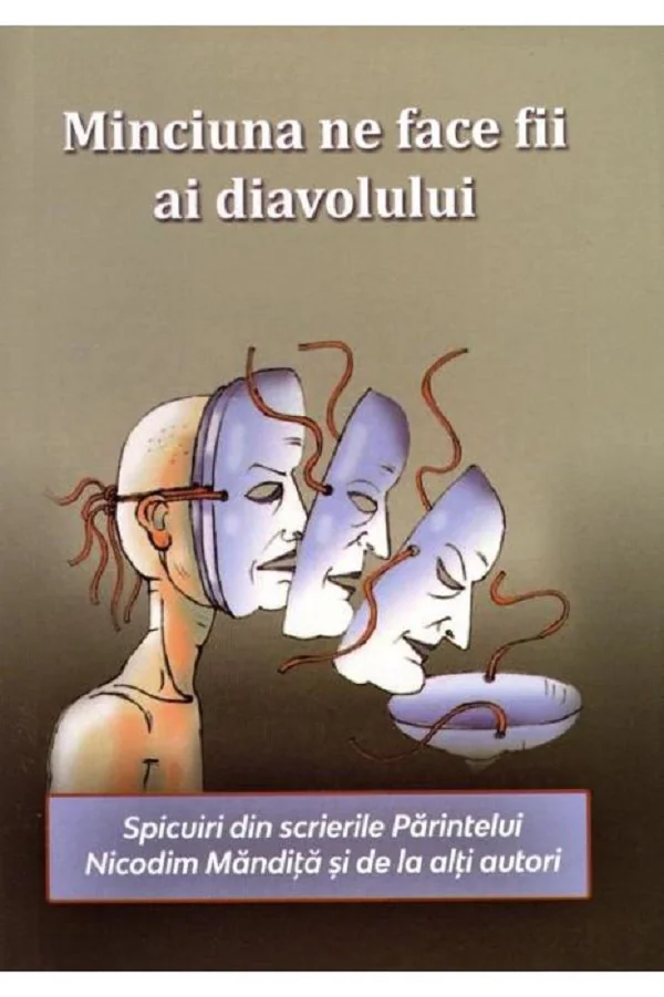Minciuna ne face fii ai diavolului. Spicuiri din scrierile Parintelui Nicodim Mandita si de la alti autori