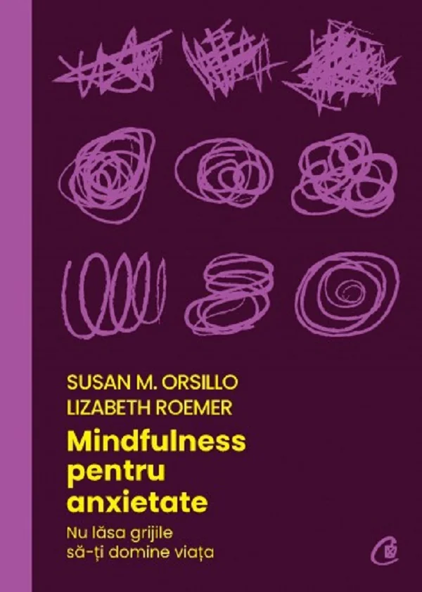 Mindfulness pentru anxietate - Susan M. Orsillo, Lizabeth Roemer