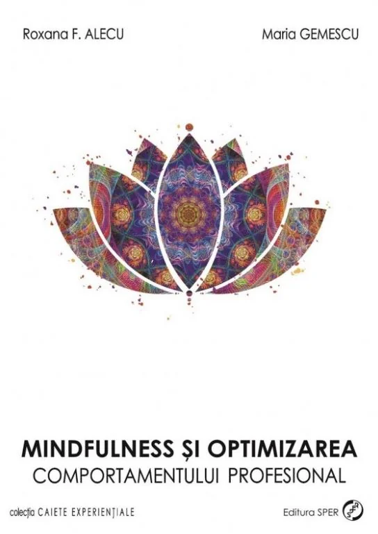 Mindfulness Si Optimizarea Comportamentului Profesional - Roxana F. Alecu, Maria Gemescu