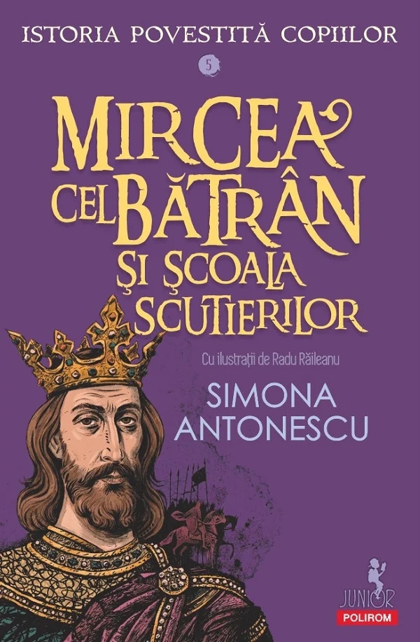 Mircea cel Batran si Scoala Scutierilor. Seria Istoria povestita copiilor Vol.5