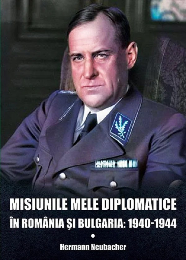 Misiunile mele diplomatice in Romania si Bulgaria: 1940-1944