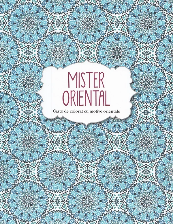 Mister oriental. Carte de colorat cu motive orientale