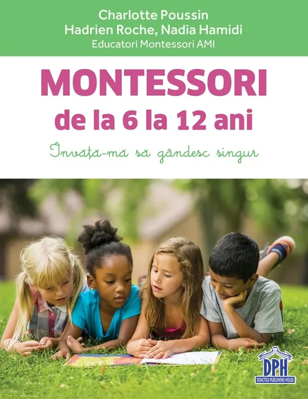 Montessori de la 6 la 12 ani - Charlotte Poussin, Hadrien Roche, Nadia Hamidi
