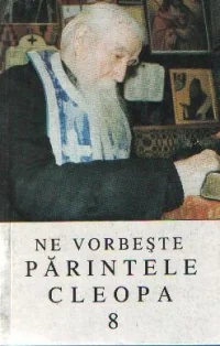 Ne vorbeste Parintele Cleopa 8