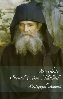 Ne vorbeste Staretul Efrem Filotheitul. Mestesugul Mantuirii
