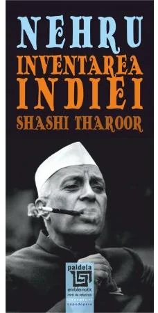 Nehru. Inventarea Indiei
