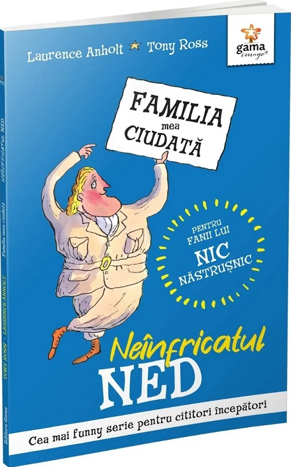 Neinfricatul Ned. Familia mea ciudata - Laurence Anholt, Tony Ross