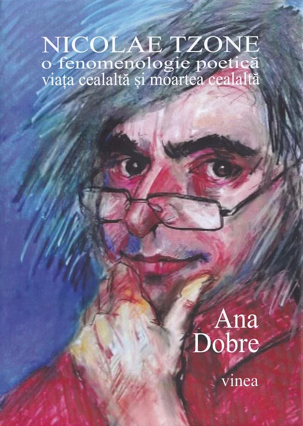 Nicolae Tzone. O fenomenologie poetica. Viata cealalta si moartea cealalta