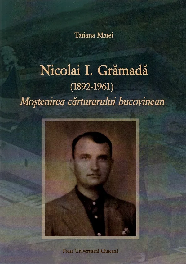Nicolai I. Gramada (1892-1961). Mostenirea carturarului bucovinean