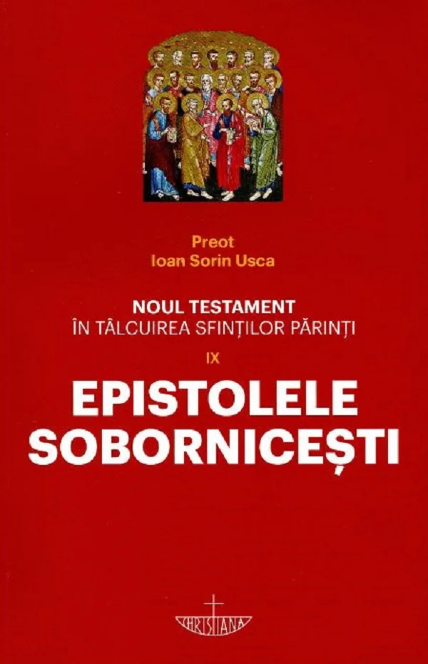 Noul Testament in talcuirea Sfintilor Parinti Vol.9: Epistolele Sobornicesti