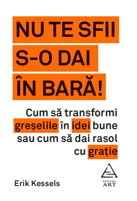 Nu te sfii s-o dai in bara!