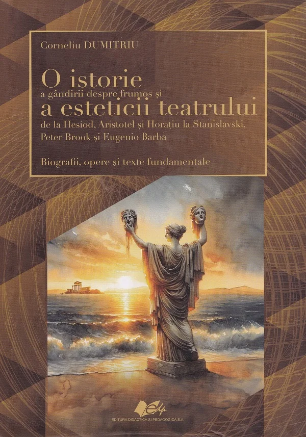 O istorie a gandirii despre frumos si a esteticii teatrului de la Hesiod, Aristotel si Horatiu la Stanislavski, Peter Brook si Eugenio Barba
