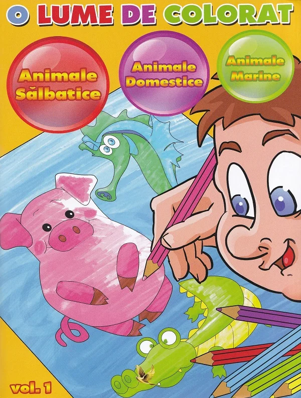 O lume de colorat Vol.1: animale salbatice, animale domestice, animale marine
