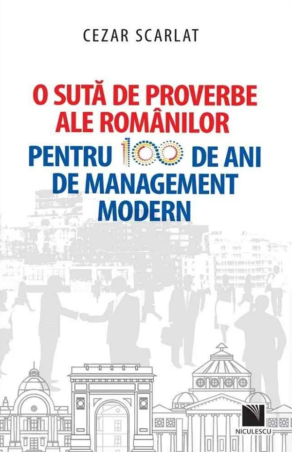 O suta de proverbe ale romanilor pentru 100 de ani de management modern