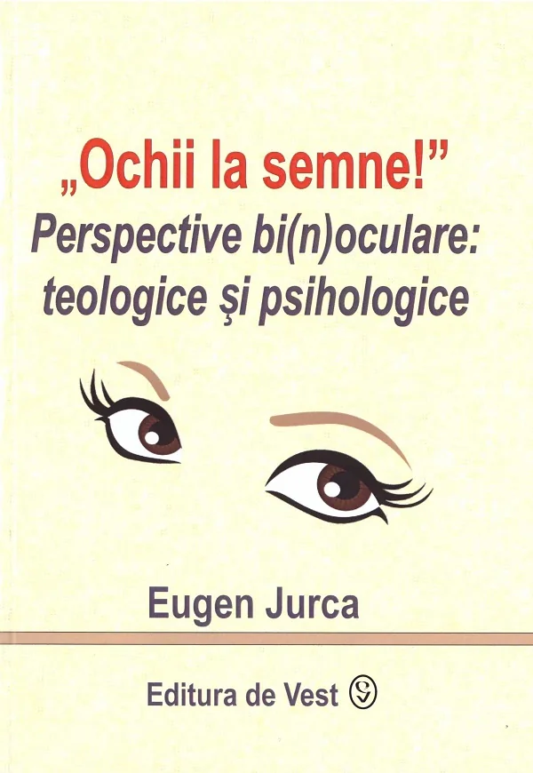 Ochii la semne! Perspective bi(n)oculare: teologice si psihologice