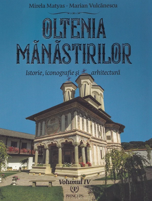 Oltenia manastirilor Vol.4: Istorie, iconografie si arhitectura