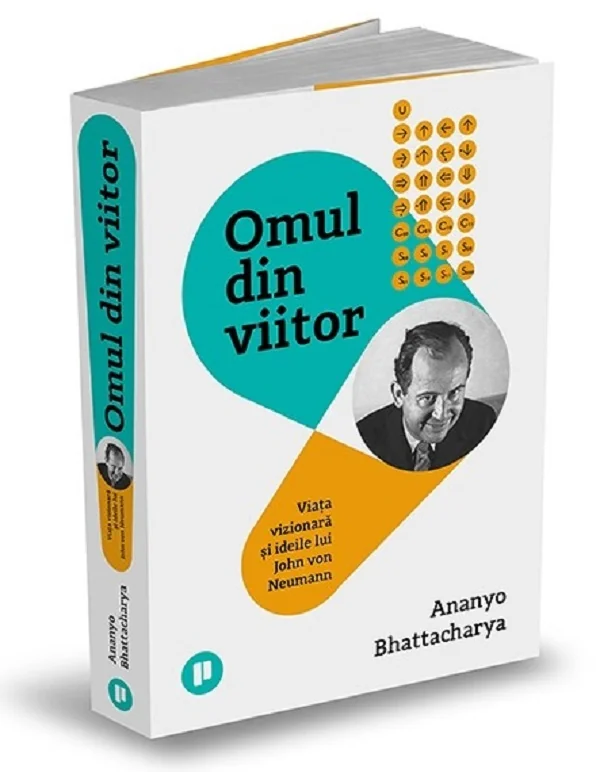 Omul din viitor. Viata vizionara si ideile lui John von Neumann