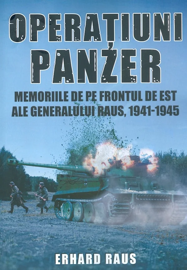 Operatiuni Panzer. Memoriile de pe frontul de Est ale generalului Raus
