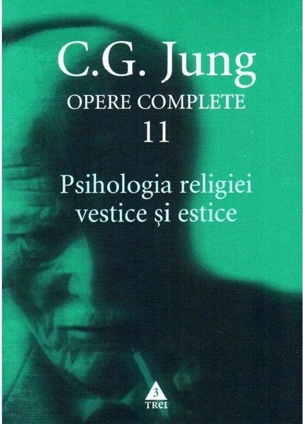Opere complete 11: Psihologia religiei vestice si estice