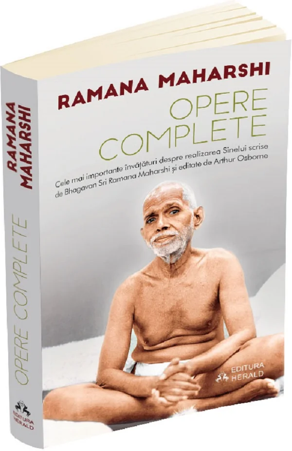 Opere complete. Cele mai importante invataturi despre realizarea sinelui scrise de Bhagavan Sri Ramana Maharshi