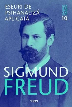 Opere esentiale 10 - Eseuri de psihanaliza aplicata
