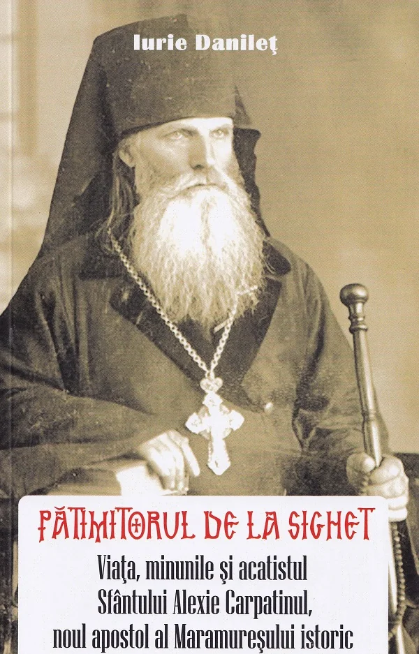 Patimitorul de la Sighet. Viata, minunile si acatistul Sf. Alexie Carpatinul