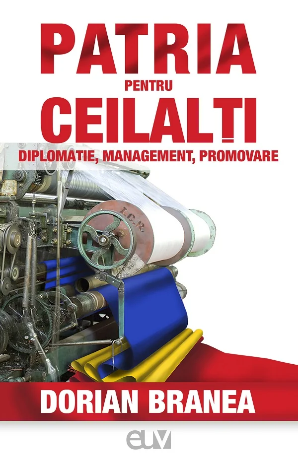 Patria pentru ceilalti. Diplomatie, management, promovare