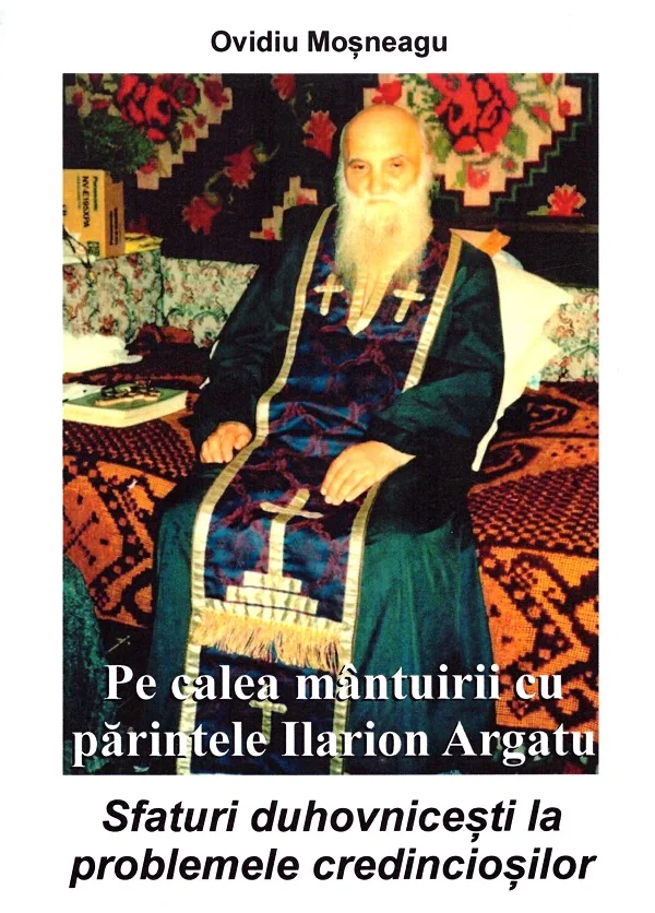 Pe calea mantuirii cu parintele Ilarion Argatu