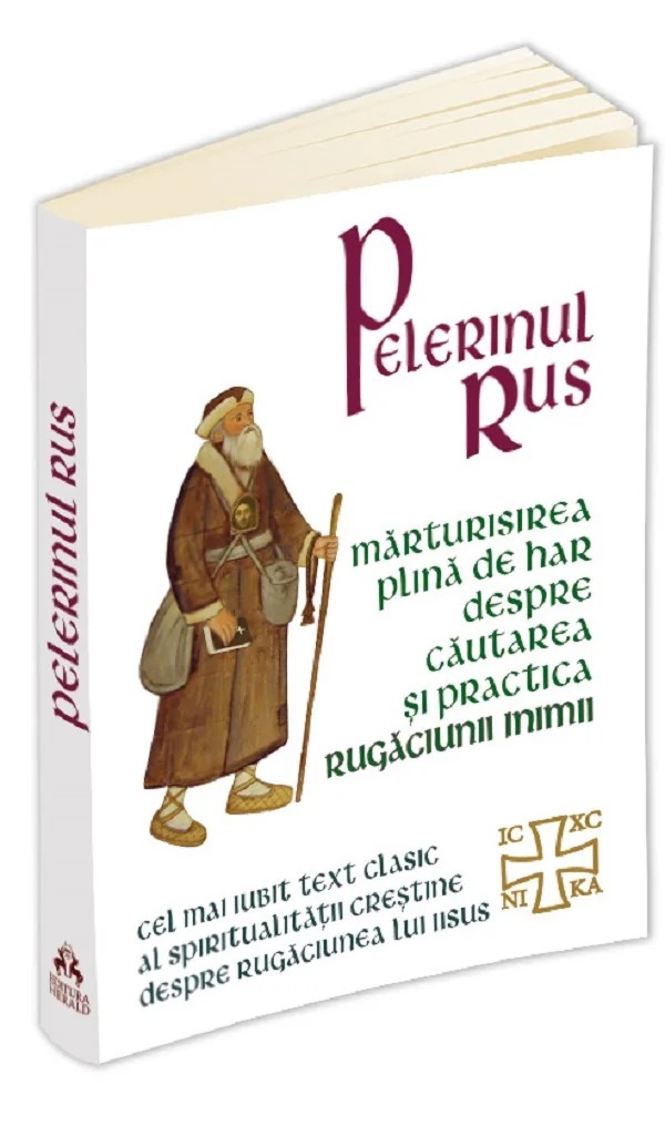 Pelerinul rus. Marturisirea plina de har despre cautarea si practica Rugaciunii Inimii
