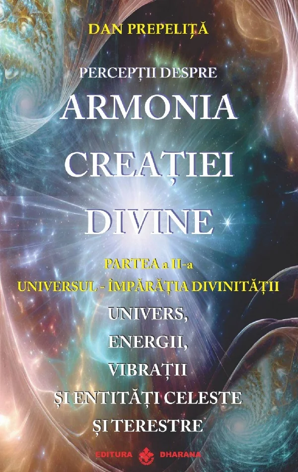 Perceptii despre Armonia Creatiei Divine Vol.2: Universul-Imparatia Divinitatii