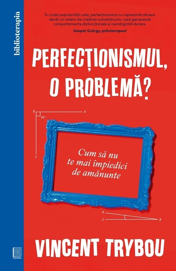 Perfectionismul, o problema? Cum sa nu te mai impiedici de amanunte