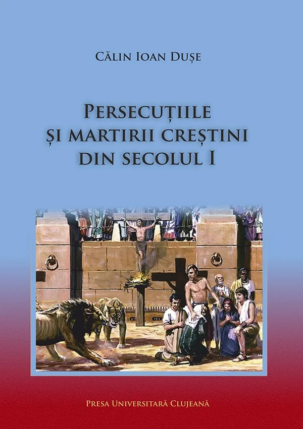 Persecutiile si martirii crestini din secolul I