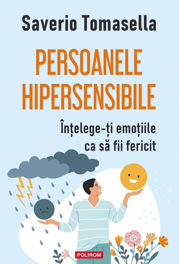Persoanele hipersensibile. Intelege-ti emotiile ca sa fii fericit