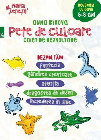 Pete de culoare. Caiet de dezvoltare . Desenam cu copii 5-8 ani