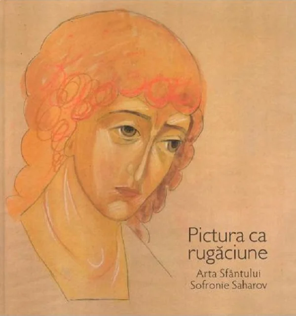 Pictura ca rugaciune. Arta Sfantului Sofronie Saharov