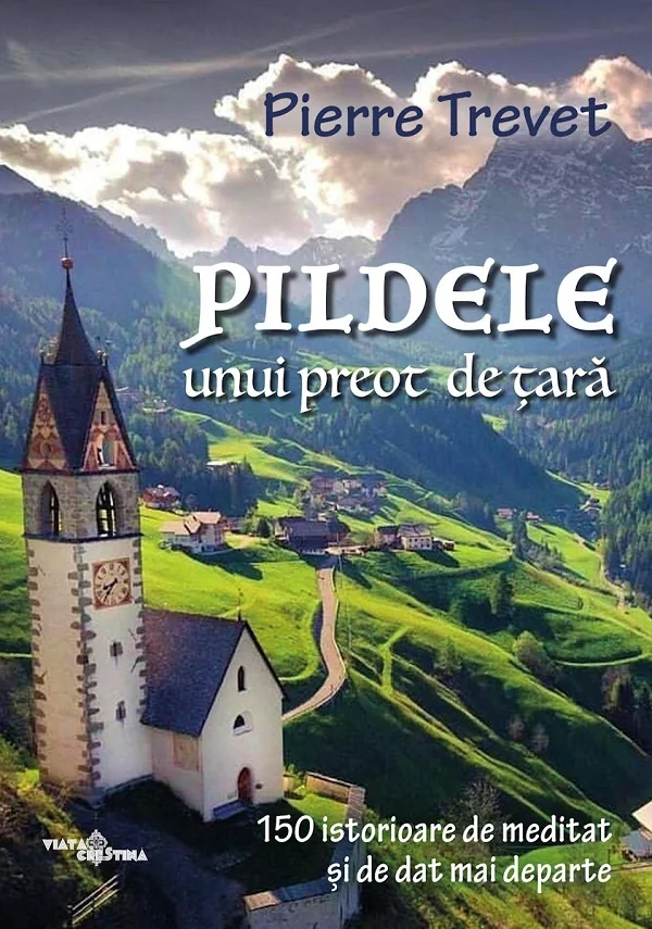 Pildele unui preot de tara Vol.1: 150 de istorioare de meditat si de dat mai departe