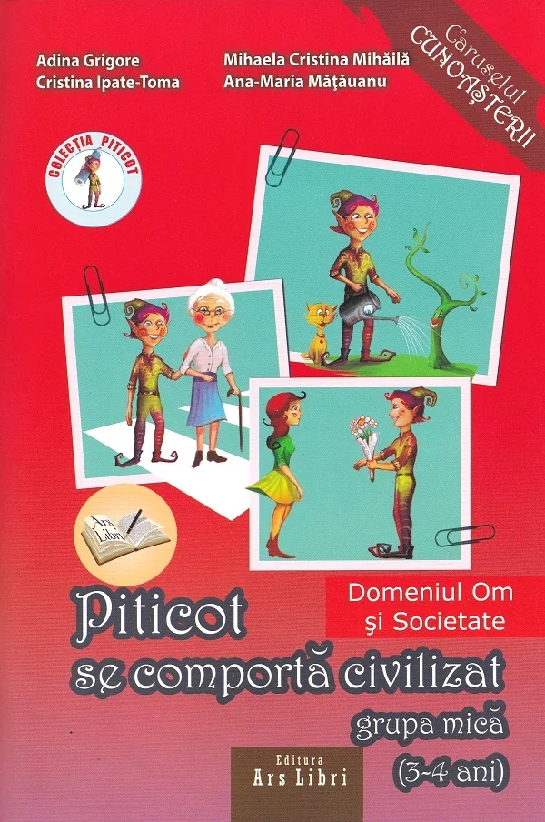 Piticot se comporta civilizat. Grupa mica 3-4 ani - Adina Grigore, Cristina Ipate-Toma, Mihaela Cristina Mihaila, Ana-Maria Matauanu