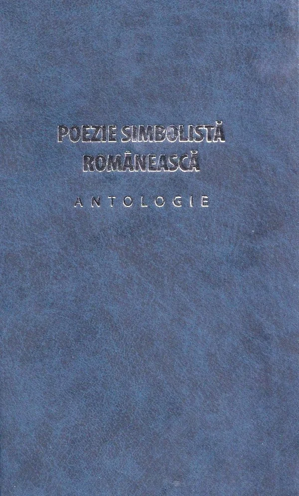 Poezie simbolista romaneasca. Antologie