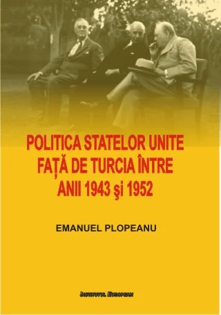 Politica Statelor Unite fata de Turcia intre anii 1943 si 1952 -  Emanuel Plopeanu