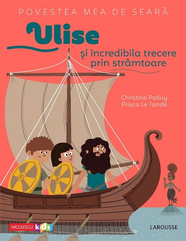 Povestea mea de seara: Ulise si incredibila trecere prin stramtoare - Christine Palluy, Prisca Le Tande