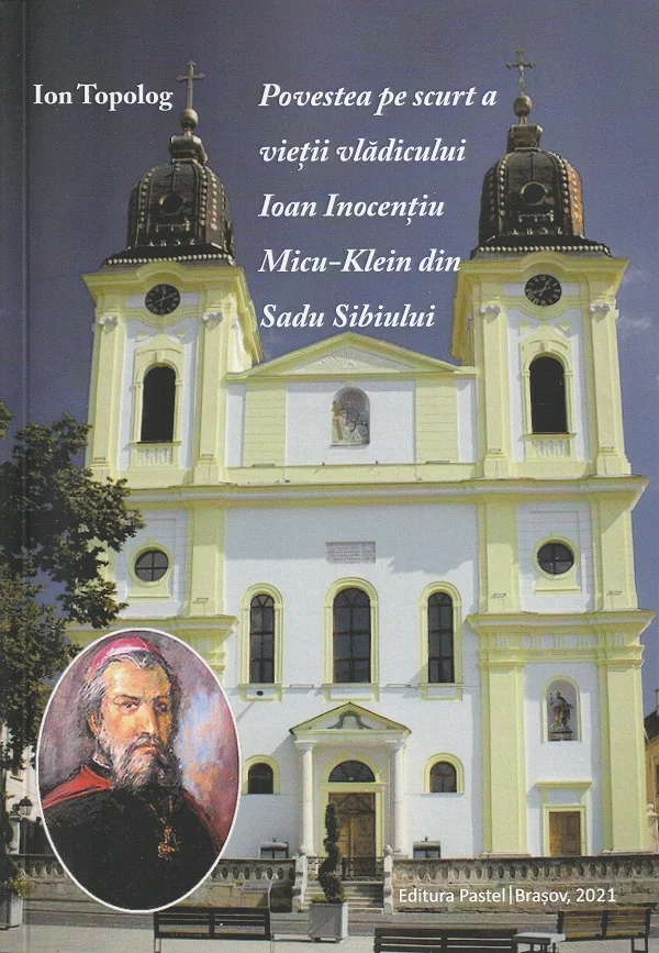 Povestea pe scurt a vietii vladicului Ioan Inocentiu, Micu-Klein din Sadu Sibiului
