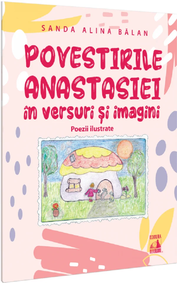 Povestirile Anastasiei in versuri si imagini. Poezii ilustrate -  Sanda Alina Balan